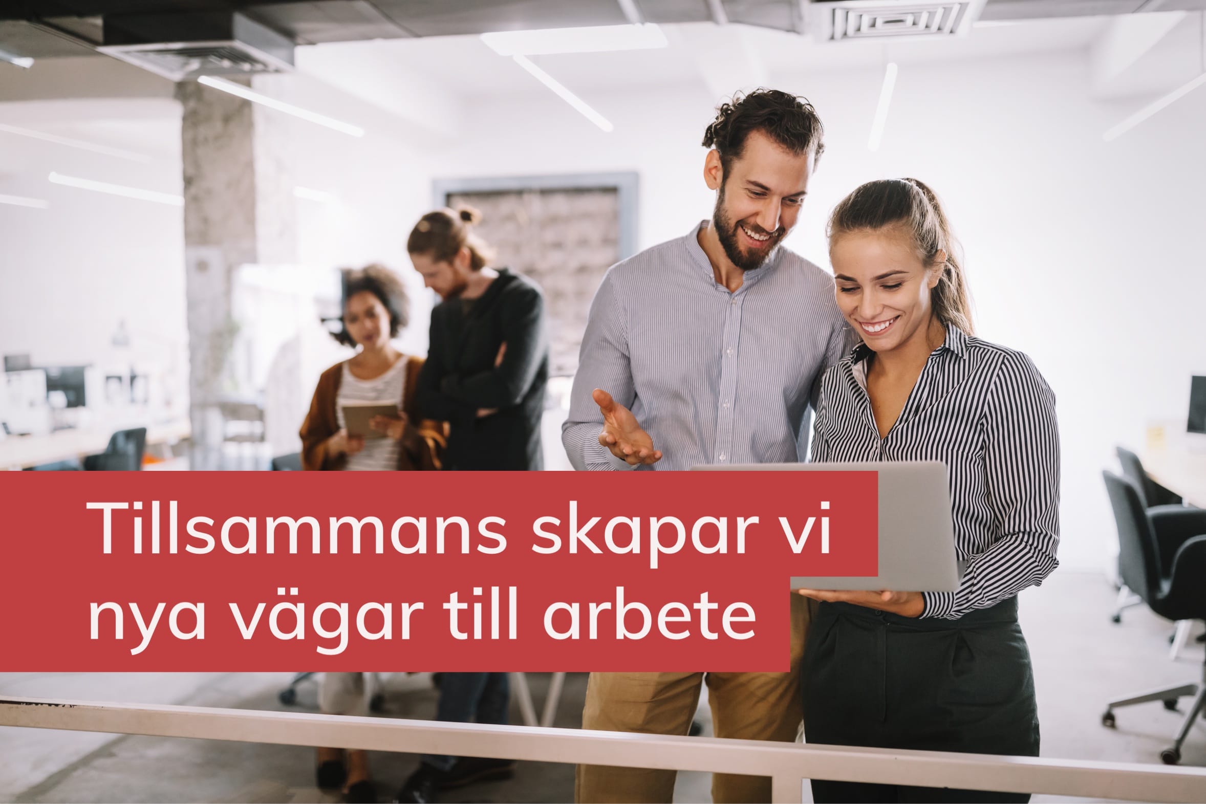 Människor som söker arbete + text: Tillsammans skapar vi nya vägar till arbete